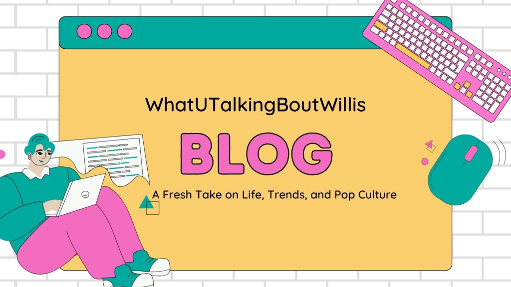 WhatUTalkingBoutWillis Blog – Trending Topics & More!