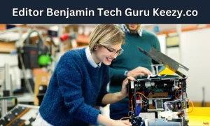 Tech Guru Keezy.co Editor Benjamin Expert Insights